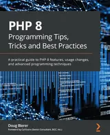 PHP 8 Programming Tips, Tricks and Best Practices: A practical guide to PHP 8 features, usage changes, and advanced programming techniques (English Edition)