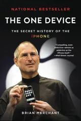 The One Device: The Secret History of the iPhone (English Edition)