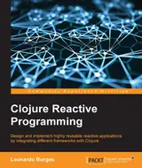 Clojure Reactive Programming - How to Develop Concurrent and Asynchronous Applications with Clojure (English Edition)