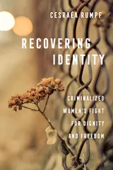 Recovering Identity: Criminalized Women's Fight for Dignity and Freedom (English Edition)