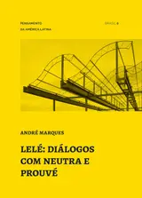 Lelé: diálogos com Neutra e Prouvé (Pensamento da América Latina Livro 6)