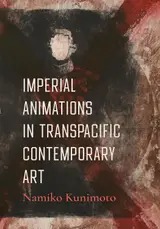 Imperial Animations in Transpacific Contemporary Art (English Edition)