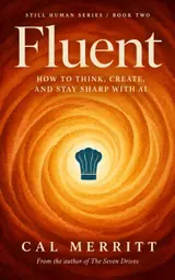 Fluent: How to think, create, and stay sharp with AI (Still Human Book 2) (English Edition)