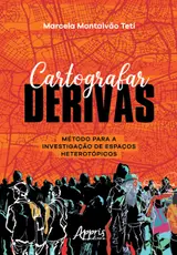 Cartografar Derivas: Método para a Investigação de Espaços Heterotópicos baixar o livro de graça