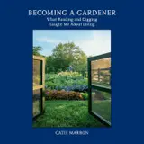 Becoming a Gardener: What Reading and Digging Taught Me About Living baixar o livro de graça