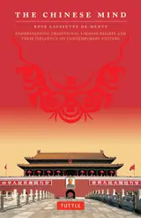 The Chinese Mind: Understanding Traditional Chinese Beliefs and Their Influence on Contemporary Culture