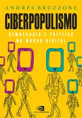Ciberpopulismo: política e democracia no mundo digital