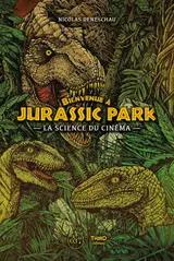 Bienvenue à Jurassic Park: La science du cinéma (French Edition)