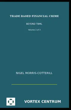 Trade Based Financial Crime Volume Two: Beyond "Trade Based Money Laundering" Baixar grátis